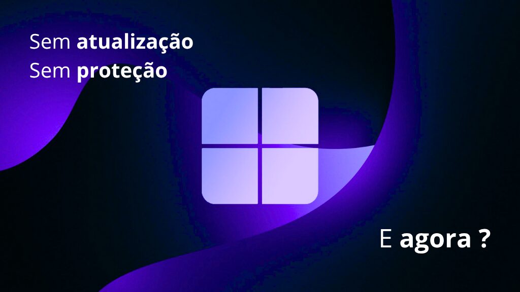 Plano de fundo do Microsoft Windows com o questionamento: "Sem atualização, sem proteção. E agora?"