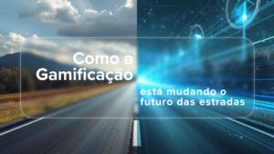 Imagem de uma estrada dividida ao meio, com o lado esquerdo com estética real, e o lado direito com estética futurista com dados, insights. Texto ao meio: "Como a Gamificação está mudando o futuro das estradas no Brasil"