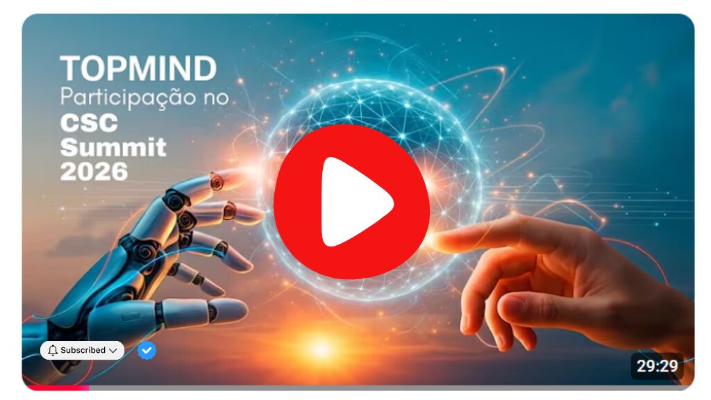 Vídeo da participação da TOPMIND no CSC Summit Brasil 2026 sobre Inteligência Artificial, inovação e transformação digital.